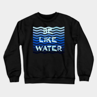 Be Like Water Crewneck Sweatshirt